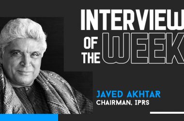 Interview of the Week - Javed Akhtar, Chairman, IPRS