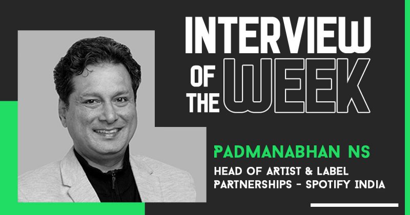 Interview of the Week – Padmanabhan NS, Head of Artist and Label Partnerships, Spotify