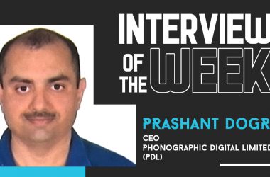 Interview of the Week – Prashant Dogra, CEO, Phonographic Digital Limited (PDL)