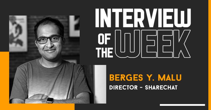 Interview of the Week – Berges Y. Malu, Director, ShareChat