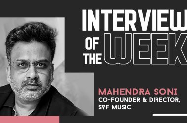 Interview of the Week – Mahendra Soni, Co-Founder and Director, SVF Music