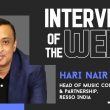 Interview of the Week- Hari Nair, Head of Music Content and Partnership, Resso India